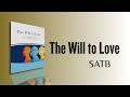 The Will to Love (SATB Choir) By Zachary J. Moore