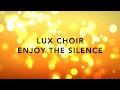 Lux Choir: "Enjoy the Silence" by Eric Whitacre