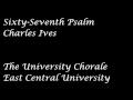 Sixty Seventh Psalm.....Charles Ives....East Central University Chorale