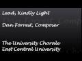 Lead, Kindly Light......Dan Forrest....East Central University Chorale