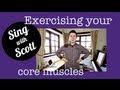 Exercising your core muscles - How to Sing | Sing with Scott