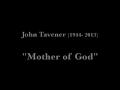 John Tavener (1944-2013): Mother of God