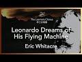 Whitacre: Leonardo Dreams of His Flying Machine - The Learners Chorus