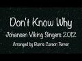 Don't Know Why - Johansen Viking Singers